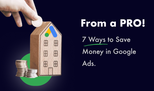 7 Ways to Save Money in Google Ads (From a Pro!) - post image