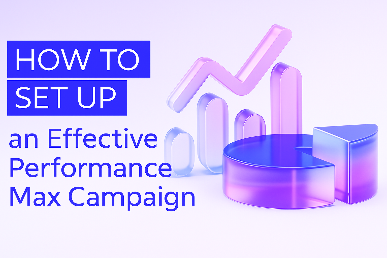 How to Set Up an Effective Performance Max Campaign