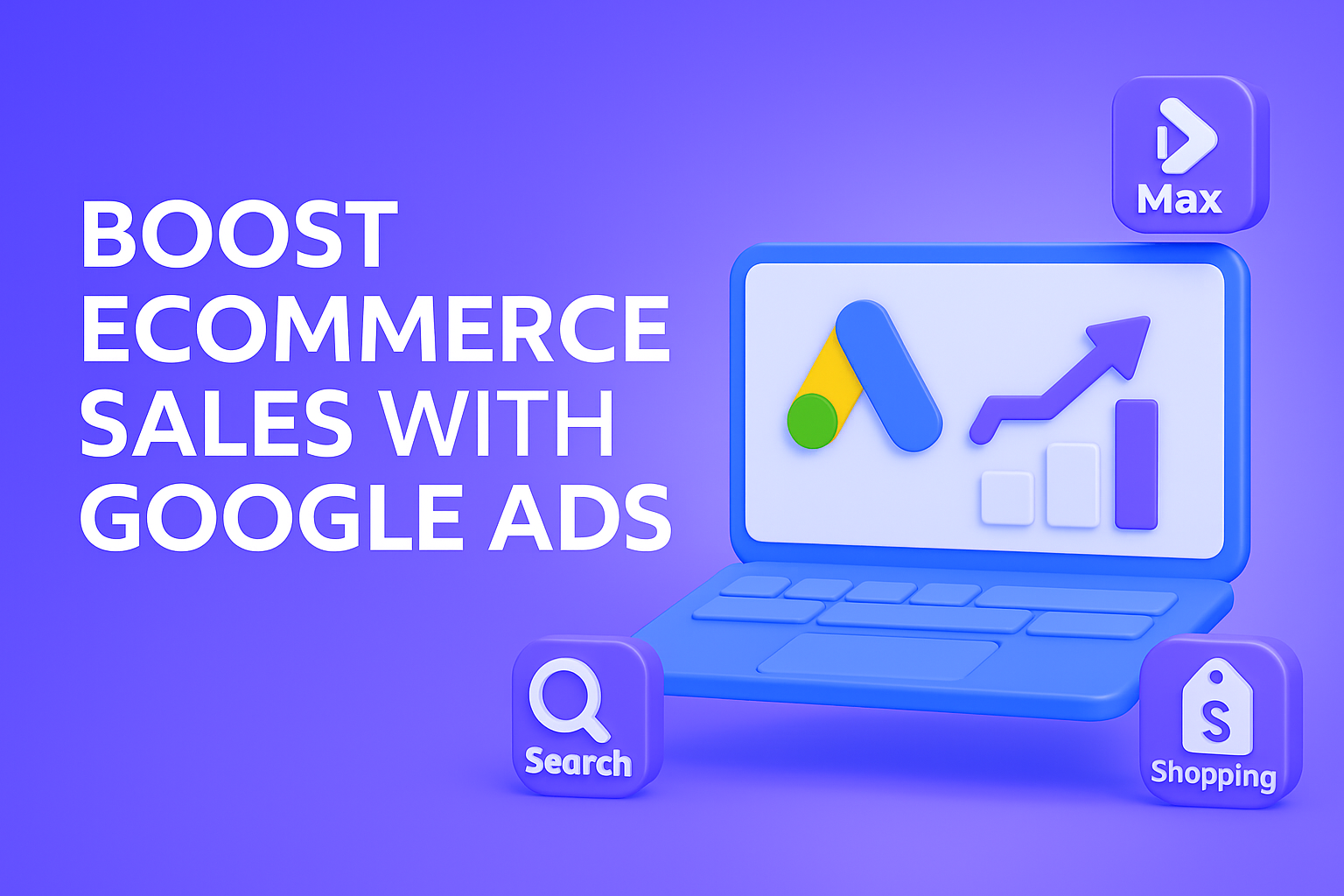 Google Ads for Ecommerce: A Complete Guide to Boosting Sales